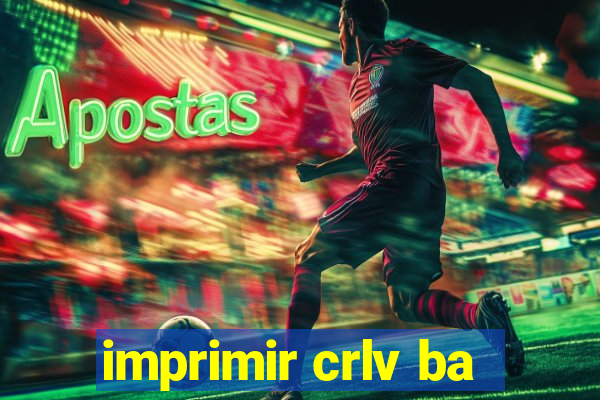 imprimir crlv ba